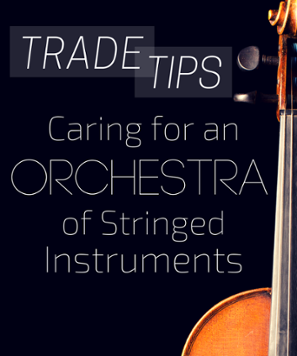 Trade Tips: Caring for an Orchestra of Stringed Instruments